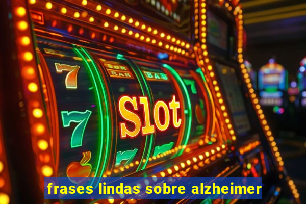 frases lindas sobre alzheimer